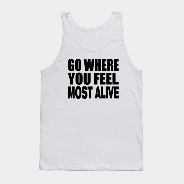 Go where you feel most alive Tank Top by Evergreen Tee